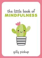 Kleines Buch der Achtsamkeit - Tipps, Techniken und Zitate für ein zentriertes, ausgeglichenes Ich - Little Book of Mindfulness - Tips, Techniques and Quotes for a More Centred, Balanced You