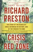 Krise in der roten Zone: Die Geschichte des tödlichsten Ebola-Ausbruchs in der Geschichte und der Viren, die noch kommen werden - Crisis in the Red Zone: The Story of the Deadliest Ebola Outbreak in History, and of the Viruses to Come