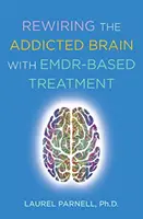 Neuverdrahtung des süchtigen Gehirns mit Emdr-basierter Behandlung - Rewiring the Addicted Brain with Emdr-Based Treatment