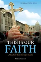 Das ist unser Glaube: Ein katholischer Katechismus für Erwachsene - This Is Our Faith: A Catholic Catechism for Adults