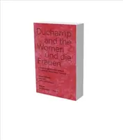 Duchamp und die Frauen: Freundschaft, Kollaboration, Netzwerk - Duchamp and the Women: Friendship, Collaboration, Network