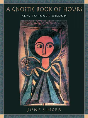 Ein gnostisches Stundenbuch: Schlüssel zur inneren Weisheit - A Gnostic Book of Hours: Keys to Inner Wisdom