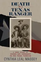 Der Tod eines Texas Ranger: Eine wahre Geschichte von Mord und Rache an der texanischen Grenze - Death of a Texas Ranger: A True Story of Murder and Vengeance on the Texas Frontier