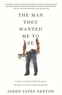 Der Mann, den sie aus mir machen wollten: Toxische Männlichkeit und eine Krise, die wir selbst verursacht haben - The Man They Wanted Me to Be: Toxic Masculinity and a Crisis of Our Own Making