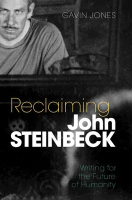 Die Wiederentdeckung John Steinbecks: Schreiben für die Zukunft der Menschheit - Reclaiming John Steinbeck: Writing for the Future of Humanity