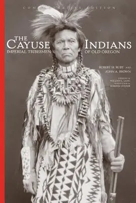 Die Cayuse-Indianer: Imperial Tribesmen of Old Oregon Gedenkausgabe - The Cayuse Indians: Imperial Tribesmen of Old Oregon Commemorative Edition