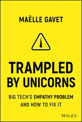 Von Einhörnern zertrampelt: Big Tech's Empathieproblem und wie man es lösen kann - Trampled by Unicorns: Big Tech's Empathy Problem and How to Fix It