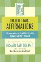 Die Don't Sweat Affirmationen: 100 Inspirationen, die Ihr Leben glücklicher und entspannter machen - The Don't Sweat Affirmations: 100 Inspirations to Help Make Your Life Happier and More Relaxed