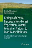 Ecology of Central European Non-Forest Vegetation: Coastal to Alpine, Natural to Man-Made Habitats: Vegetationsökologie Mitteleuropas, Band II - Ecology of Central European Non-Forest Vegetation: Coastal to Alpine, Natural to Man-Made Habitats: Vegetation Ecology of Central Europe, Volume II