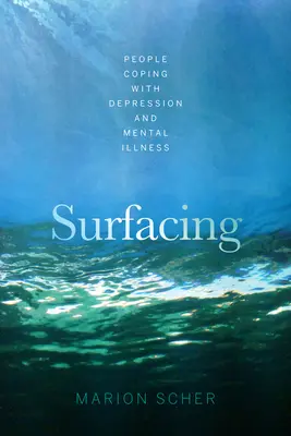 Auftauchen: Menschen, die mit Depressionen und psychischen Krankheiten zurechtkommen - Surfacing: People Coping with Depression and Mental Illness