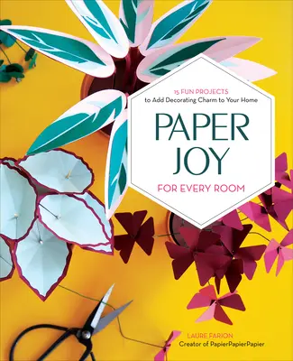 Papierfreude für jeden Raum: 15 lustige Projekte, um Ihr Zuhause zu verschönern - Paper Joy for Every Room: 15 Fun Projects to Add Decorating Charm to Your Home