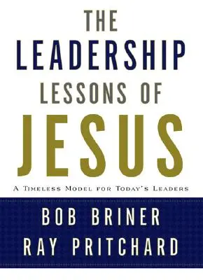 Die Führungslektionen von Jesus: Ein zeitloses Modell für die Führungskräfte von heute - Leadership Lessons of Jesus: A Timeless Model for Today's Leaders