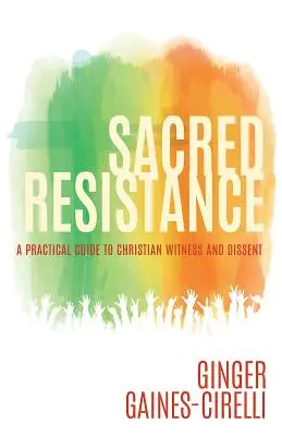 Heiliger Widerstand: Ein praktischer Leitfaden für christliches Zeugnis und Dissens - Sacred Resistance: A Practical Guide to Christian Witness and Dissent