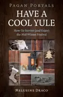 Heidnische Portale - Ein cooles Weihnachtsfest: Wie man das Mittwinterfest überlebt (und genießt) - Pagan Portals - Have a Cool Yule: How-To Survive (and Enjoy) the Mid-Winter Festival