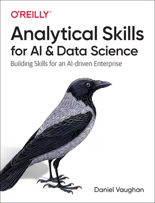 Analytische Fähigkeiten für KI und Data Science: Aufbau von Fähigkeiten für ein KI-gesteuertes Unternehmen - Analytical Skills for AI and Data Science: Building Skills for an Ai-Driven Enterprise