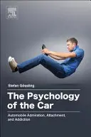 Die Psychologie des Autos: Automobile Bewunderung, Anhänglichkeit und Sucht - The Psychology of the Car: Automobile Admiration, Attachment, and Addiction