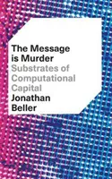 The Message Is Murder: Substrate des Computerkapitals - The Message Is Murder: Substrates of Computational Capital