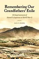 Die Erinnerung an das Exil unserer Großväter: Die Gefangenschaft der Japaner von Hawaii im Zweiten Weltkrieg - Remembering Our Grandfathers' Exile: Us Imprisonment of Hawai'i's Japanese in World War II