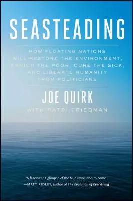 Seasteading: Wie schwimmende Nationen die Umwelt wiederherstellen, die Armen bereichern, die Kranken heilen und die Menschheit von der Politik befreien werden - Seasteading: How Floating Nations Will Restore the Environment, Enrich the Poor, Cure the Sick, and Liberate Humanity from Politici