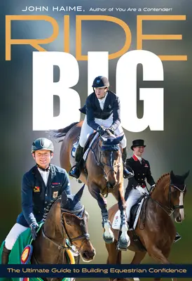 Ride Big: Der ultimative Leitfaden zum Aufbau von Selbstvertrauen im Reitsport - Ride Big: The Ultimate Guide to Building Equestrian Confidence