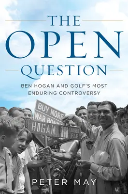 Die offene Frage: Ben Hogan und die dauerhafteste Kontroverse des Golfsports - The Open Question: Ben Hogan and Golf's Most Enduring Controversy