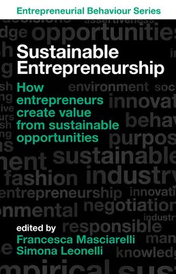 Nachhaltiges Unternehmertum: Wie Unternehmer aus nachhaltigen Chancen Werte schaffen - Sustainable Entrepreneurship: How Entrepreneurs Create Value from Sustainable Opportunities