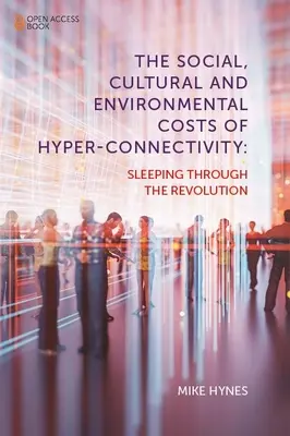 Die sozialen, kulturellen und ökologischen Kosten der Hyperkonnektivität: Die Revolution verschlafen - The Social, Cultural and Environmental Costs of Hyper-Connectivity: Sleeping Through the Revolution