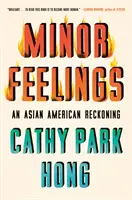 Geringe Gefühle: Eine asiatisch-amerikanische Abrechnung - Minor Feelings: An Asian American Reckoning