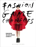 Fashion Game Changers: Die Neuerfindung der Silhouette im 20. Jahrhundert - Fashion Game Changers: Reinventing the 20th-Century Silhouette