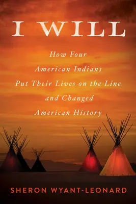 I Will: Wie vier amerikanische Indianer ihr Leben aufs Spiel setzten und die Geschichte veränderten - I Will: How Four American Indians Put Their Lives on the Line and Changed History