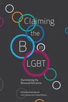 Das B in LGBT beanspruchen: Die bisexuelle Erzählung beleuchten - Claiming the B in LGBT: Illuminating the Bisexual Narrative