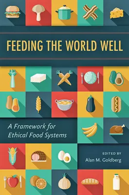 Die Welt gut ernähren: Ein Rahmen für ethische Lebensmittelsysteme - Feeding the World Well: A Framework for Ethical Food Systems