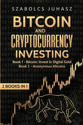 Investieren in Bitcoin und Kryptowährungen: Bitcoin: Investieren Sie in digitales Gold, anonyme Altcoins - Bitcoin and Cryptocurrency Investing: Bitcoin: Invest In Digital Gold, Anonymous Altcoins