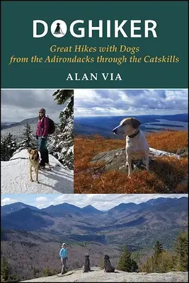 Doghiker: Tolle Wanderungen mit Hunden von den Adirondacks bis zu den Catskills - Doghiker: Great Hikes with Dogs from the Adirondacks Through the Catskills