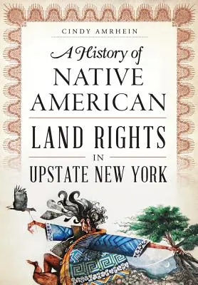 Die Geschichte der Landrechte der amerikanischen Ureinwohner in Upstate New York - A History of Native American Land Rights in Upstate New York