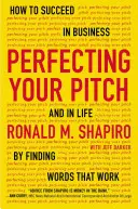 Perfektionieren Sie Ihr Auftreten: Wie Sie im Geschäft und im Leben Erfolg haben, indem Sie Worte finden, die funktionieren - Perfecting Your Pitch: How to Succeed in Business and in Life by Finding Words That Work