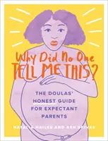Warum hat mir das niemand gesagt? Der (ehrliche) Ratgeber der Doulas für werdende Eltern - Why Did No One Tell Me This?: The Doulas' (Honest) Guide for Expectant Parents