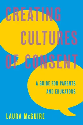 Eine Kultur des Einverständnisses schaffen: Ein Leitfaden für Eltern und Pädagogen - Creating Cultures of Consent: A Guide for Parents and Educators