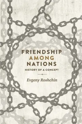 Freundschaft zwischen den Nationen: Geschichte eines Konzepts - Friendship Among Nations: History of a Concept