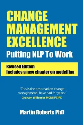 Exzellentes Veränderungsmanagement: Nlp bei der Arbeit einsetzen (überarbeitete Ausgabe) - Change Management Excellence: Putting Nlp to Work (Revised Edition)