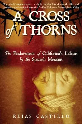 Ein Kreuz aus Dornen: Die Versklavung der Indianer Kaliforniens durch die spanischen Missionen - A Cross of Thorns: The Enslavement of California's Indians by the Spanish Missions
