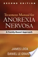 Behandlungshandbuch für Anorexia Nervosa, Zweite Auflage: Ein familienorientierter Ansatz - Treatment Manual for Anorexia Nervosa, Second Edition: A Family-Based Approach