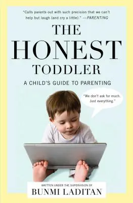 Das ehrliche Kleinkind: Der Leitfaden eines Kindes zur Elternschaft - The Honest Toddler: A Child's Guide to Parenting