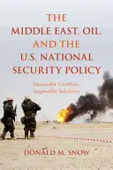Der Nahe Osten, das Öl und die nationale Sicherheitspolitik der USA: Unlösbare Konflikte, unmögliche Lösungen - The Middle East, Oil, and the U.S. National Security Policy: Intractable Conflicts, Impossible Solutions