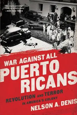 Krieg gegen alle Puertoricaner: Revolution und Terror in Amerikas Kolonie - War Against All Puerto Ricans: Revolution and Terror in America's Colony