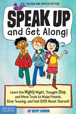 Sprich lauter und komm mit! Lernen Sie die Macht, die Gedankenkontrolle und weitere Werkzeuge, um Freunde zu finden, mit den Hänseleien aufzuhören und sich gut zu fühlen - Speak Up and Get Along!: Learn the Mighty Might, Thought Chop, and More Tools to Make Friends, Stop Teasing, and Feel Good about Yourself