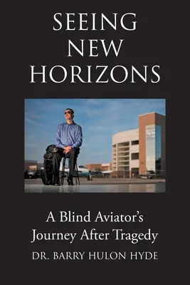 Neue Horizonte sehen: Die Reise eines blinden Fliegers nach einer Tragödie - Seeing New Horizons: A Blind Aviator's Journey After Tragedy