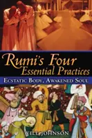 Rumis vier wesentliche Praktiken: Ekstatischer Körper, erwachte Seele - Rumi's Four Essential Practices: Ecstatic Body, Awakened Soul