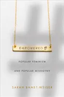 Ermächtigt: Populärer Feminismus und populäre Misogynie - Empowered: Popular Feminism and Popular Misogyny