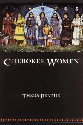 Cherokee-Frauen: Geschlecht und kultureller Wandel, 1700-1835 - Cherokee Women: Gender and Culture Change, 1700-1835